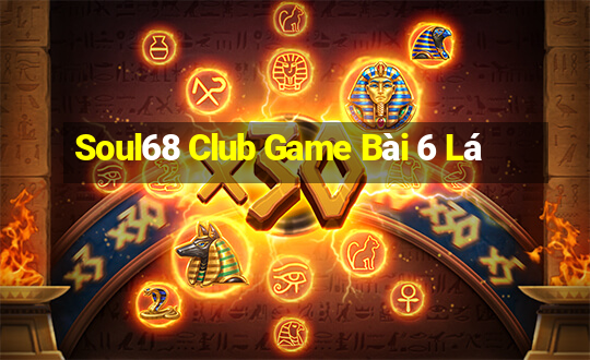 Soul68 Club Game Bài 6 Lá