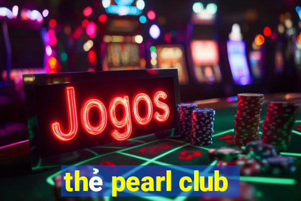 thẻ pearl club