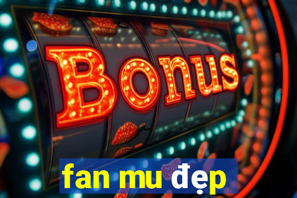 fan mu đẹp