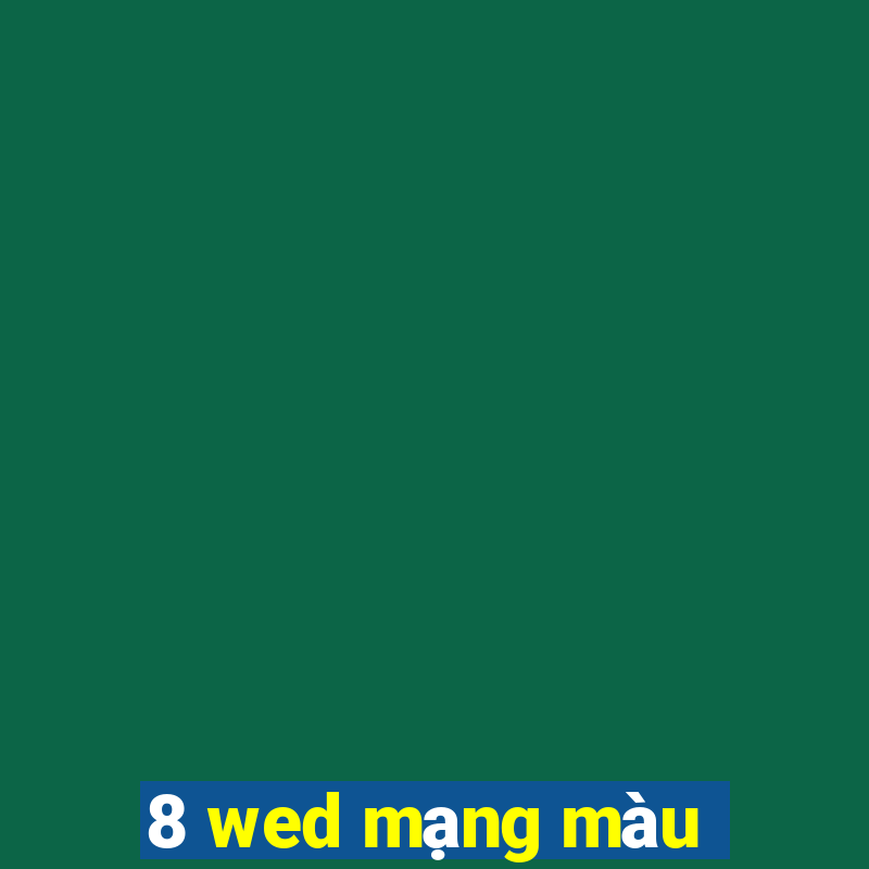 8 wed mạng màu