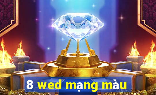 8 wed mạng màu