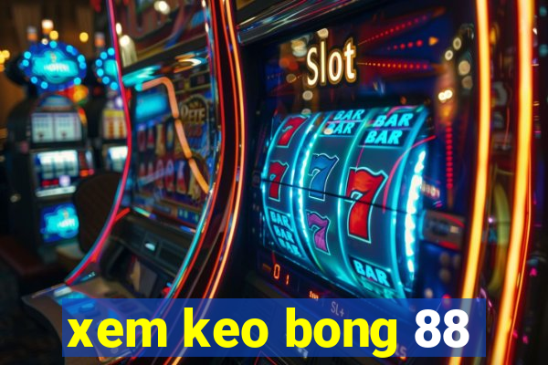 xem keo bong 88