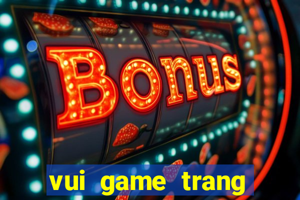 vui game trang diem co dau