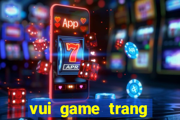 vui game trang diem co dau