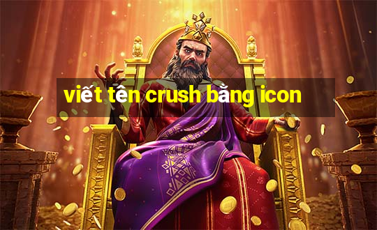 viết tên crush bằng icon