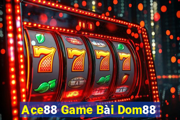 Ace88 Game Bài Dom88