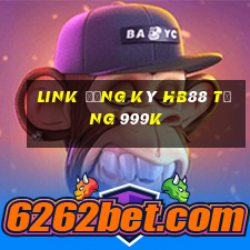 Link đăng ký Hb88 Tặng 999k