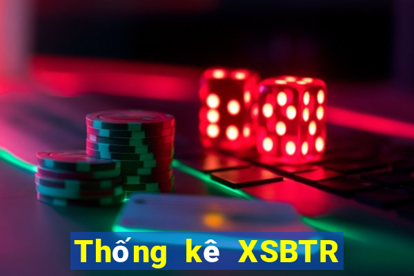 Thống kê XSBTR ngày 12