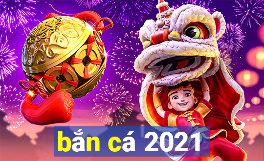 bắn cá 2021