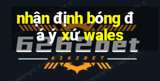 nhận định bóng đá ý xứ wales