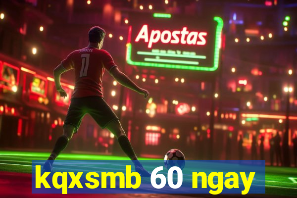 kqxsmb 60 ngay