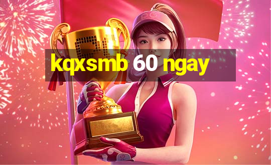 kqxsmb 60 ngay