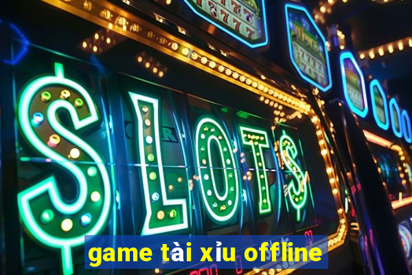 game tài xỉu offline