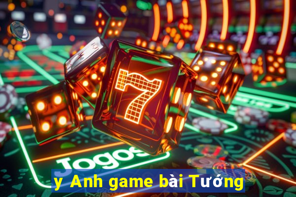 y Anh game bài Tướng