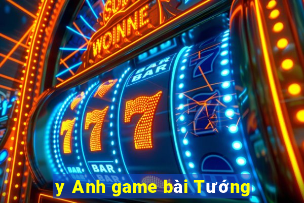 y Anh game bài Tướng