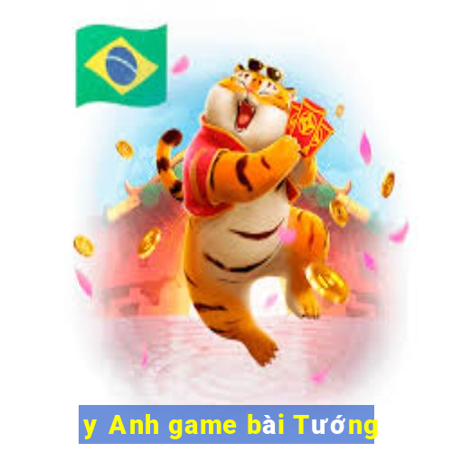 y Anh game bài Tướng