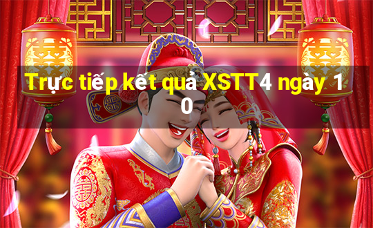 Trực tiếp kết quả XSTT4 ngày 10