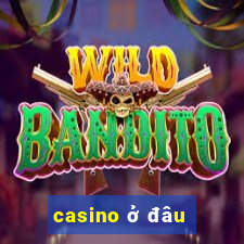 casino ở đâu