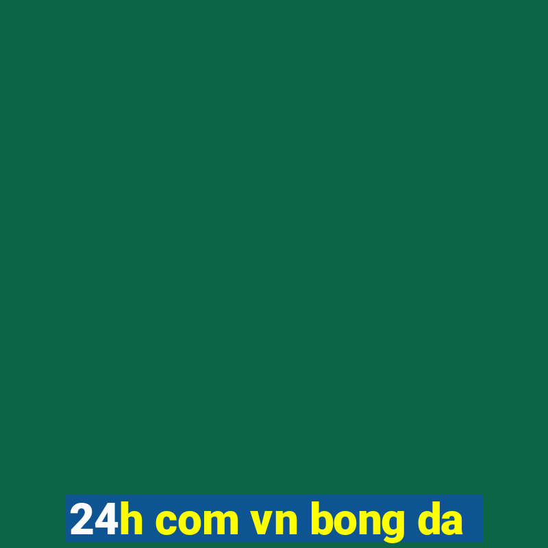 24h com vn bong da