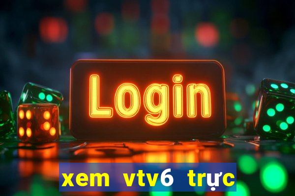 xem vtv6 trực tiếp bóng