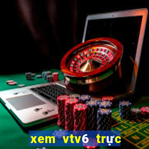 xem vtv6 trực tiếp bóng