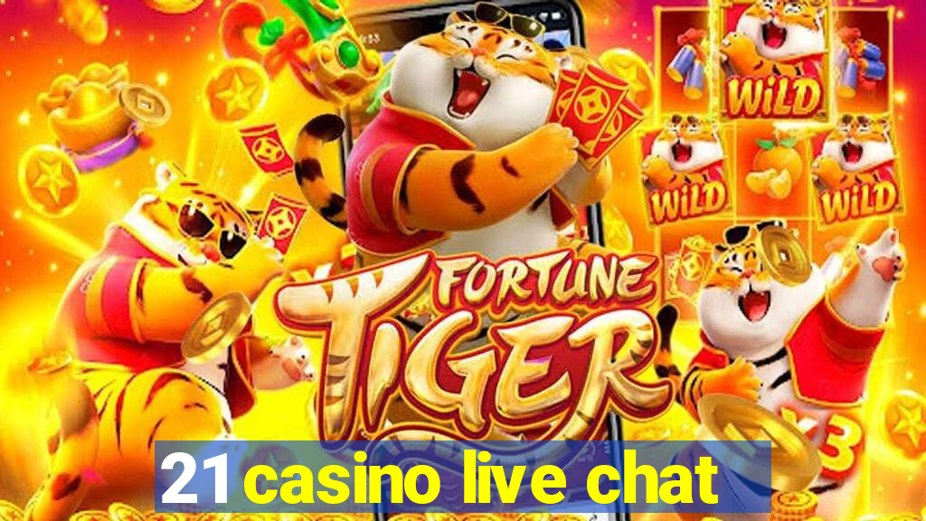 21 casino live chat