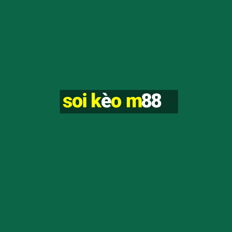 soi kèo m88