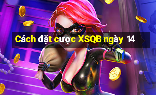 Cách đặt cược XSQB ngày 14