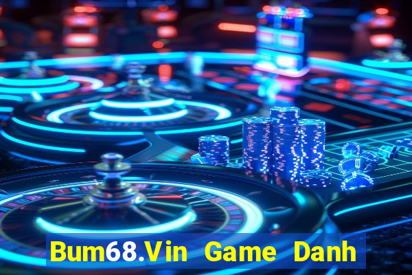 Bum68.Vin Game Danh Bai 3C