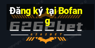 Đăng ký tại Bofang