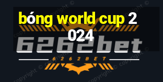 bóng world cup 2024