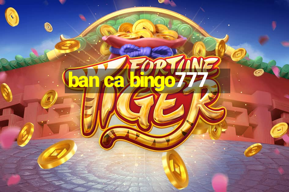 ban ca bingo777