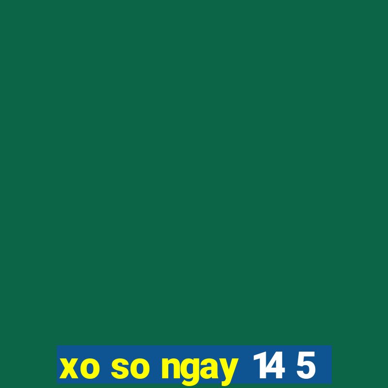 xo so ngay 14 5