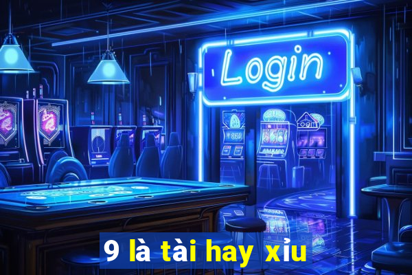 9 là tài hay xỉu