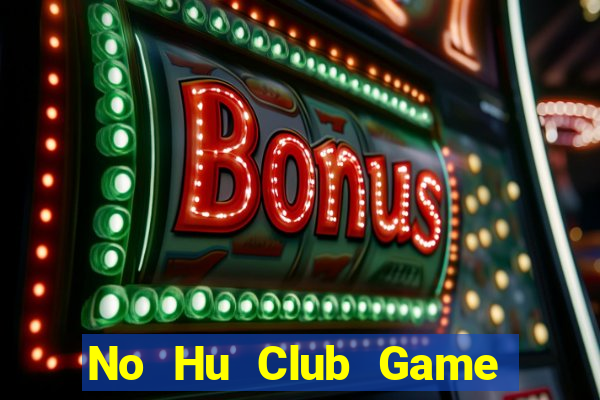 No Hu Club Game Bài Tài Xỉu