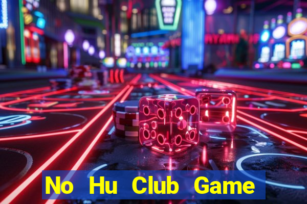 No Hu Club Game Bài Tài Xỉu