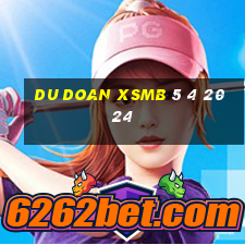 du doan xsmb 5 4 2024