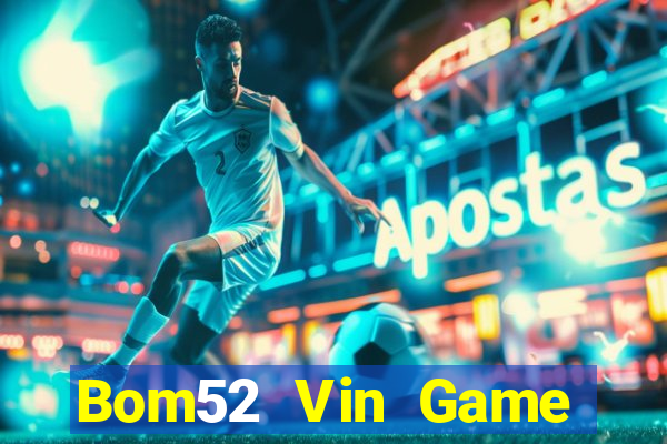 Bom52 Vin Game Bài Online Miễn Phí