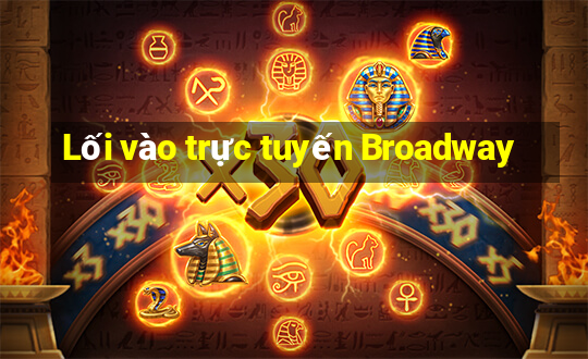 Lối vào trực tuyến Broadway