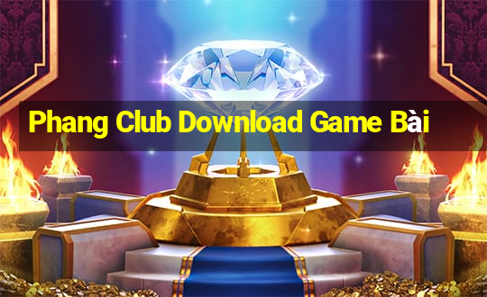 Phang Club Download Game Bài