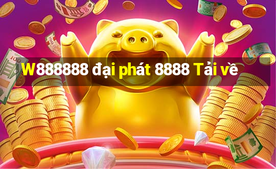 W888888 đại phát 8888 Tải về