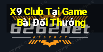 X9 Club Tại Game Bài Đổi Thưởng