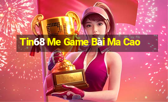 Tin68 Me Game Bài Ma Cao