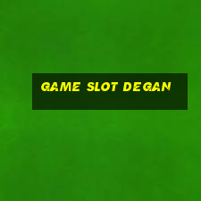 Game Slot Degan