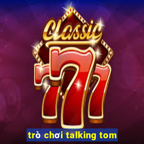 trò chơi talking tom