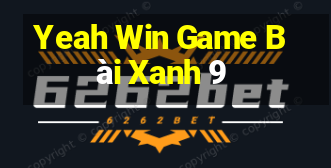 Yeah Win Game Bài Xanh 9