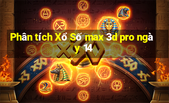 Phân tích Xổ Số max 3d pro ngày 14