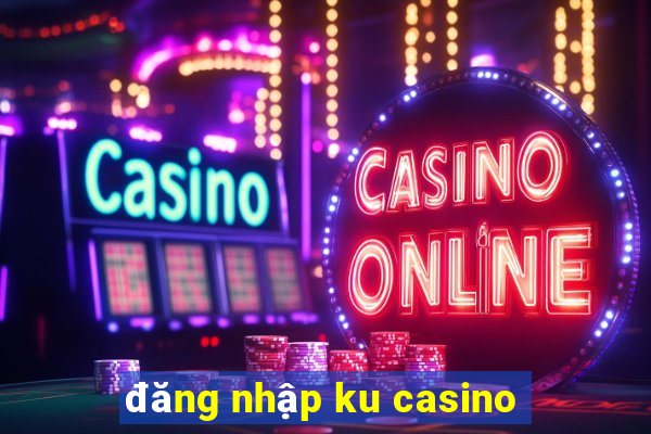 dang nhap ku casino