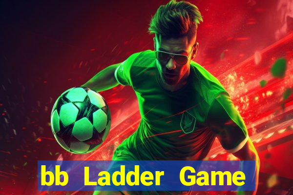 bb Ladder Game Mở tài khoản