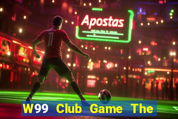 W99 Club Game The Bài Hay Nhất 2021